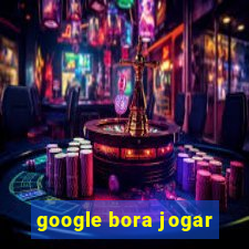 google bora jogar